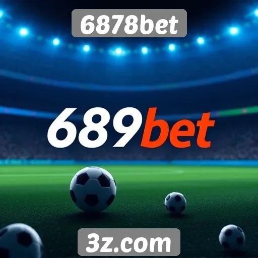 Como 6878bet se destaca no mercado de apostas